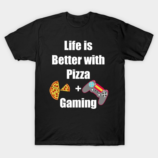 Life is Better with Pizza and Gaming Gamer Tee T-Shirt by PlanetMonkey